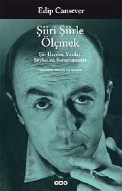 Şiiri Şiirle Ölçmek Şiir Üzerine Yazılar, Söyleşiler, Soruşturmalar Şiiri Şiirle Ölçmek Şiir Üzerine Yazılar, Söyleşi