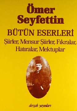 Şiirler,Mensur Şiirler,Fıkralar,Hatıralar, Mektuplar / Ömer Seyfettin Bütün Eserleri 5 Şiirler,Mensur Şiirler,Fıkralar,Hatıralar, Mektupl