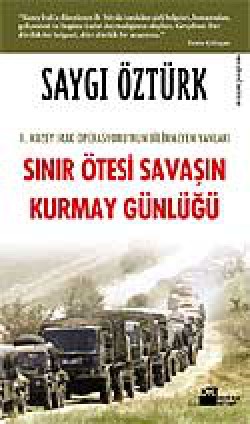 Sınır Ötesi Savaşın Kurmay Günlüğü Sınır Ötesi Savaşın Kurmay Günlüğü