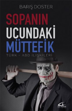 Sopanın Ucundaki Müttefik Türk-ABD İlişkileri Sopanın Ucundaki Müttefik Türk-ABD İlişkileri