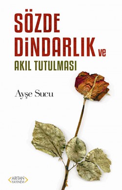 Sözde Dindarlık ve Akıl Tutulması Sözde Dindarlık ve Akıl Tutulması