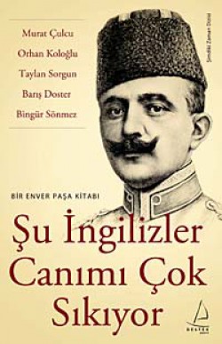 Şu İngilizler Canımı Çok Sıkıyor Bir Enver Paşa Kitabı Şu İngilizler Canımı Çok Sıkıyor Bir Enver Paşa K