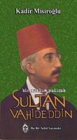 Sultan Vahideddin Bir Mazlum Padişah