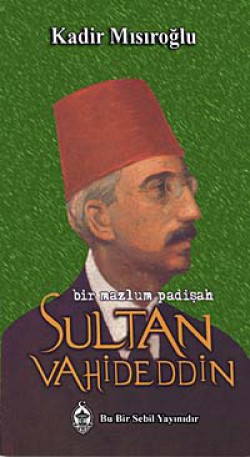 Sultan Vahideddin Bir Mazlum Padişah Sultan Vahideddin Bir Mazlum Padişah