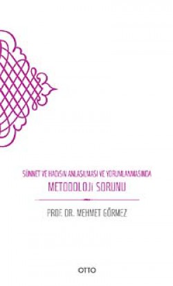 Sünnet ve Hadisin Anlaşılması ve Yorumlanmasında Metodoloji Sorunu Sünnet ve Hadisin Anlaşılması ve Yorumlanmasında M