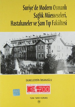 Suriye'de Modern Osmanlı Sağlık Müesseseleri ve Şam Tıp Fakültesi Suriye'de Modern Osmanlı Sağlık Müesseseleri ve Şa