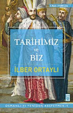 Tarihimiz ve Biz Osmanlı'yı Yeniden Keşfetmek 4 Tarihimiz ve Biz Osmanlı'yı Yeniden Keşfetmek 4