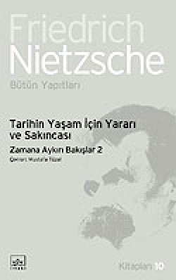 Tarihin Yaşam İçin Yararı ve Sakıncası / Zamana Aykırı Bakışlar 2 Tarihin Yaşam İçin Yararı ve Sakıncası / Zamana A