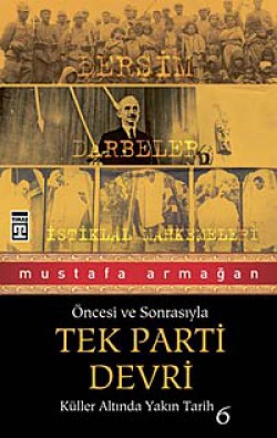 Tek Parti Devri / Öncesi ve Sonrasıyla Küller Altında Yakın Tarih-6 Tek Parti Devri / Öncesi ve Sonrasıyla Küller Alt