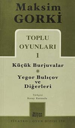 Toplu Oyunları 1 / Küçük Burjuvalar - Yegor Bulıçov ve Diğerleri Toplu Oyunları 1 / Küçük Burjuvalar - Yegor Bulıço