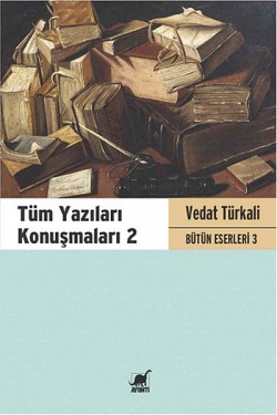 Tüm Yazıları Konuşmaları 2 / Bütün Eserleri 3 Tüm Yazıları Konuşmaları 2 / Bütün Eserleri 3