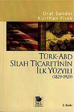 Türk-ABD Silah Ticaretinin İlk Yüzyılı 1829-1929 Türk-ABD Silah Ticaretinin İlk Yüzyılı 1829-1929