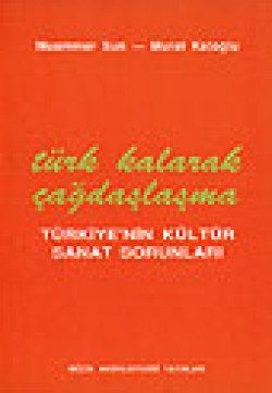 Türk Kalarak Çağdaşlaşma Türkiye'nin Kültür Sanat Sorunları Türk Kalarak Çağdaşlaşma Türkiye'nin Kültür Sanat