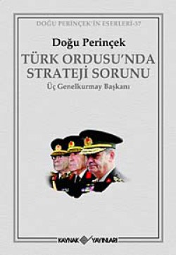 Türk Ordusu'nda Strateji Sorunu Üç Genelkurmay Başkanı Türk Ordusu'nda Strateji Sorunu Üç Genelkurmay Ba
