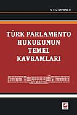Türk Parlamento Hukukunun Temel Kavramları Türk Parlamento Hukukunun Temel Kavramları