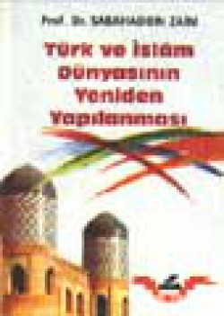 Türk ve İslam Dünyasının Yeniden Yapılanması Türk ve İslam Dünyasının Yeniden Yapılanması
