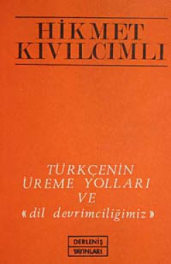 Türkçenin Üreme Yolları ve "Dil Devrimciliğimiz" Türkçenin Üreme Yolları ve "Dil Devrimciliğim