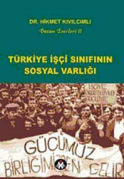 Türkiye İşçi Sınıfının Sosyal Varlığı Türkiye İşçi Sınıfının Sosyal Varlığı
