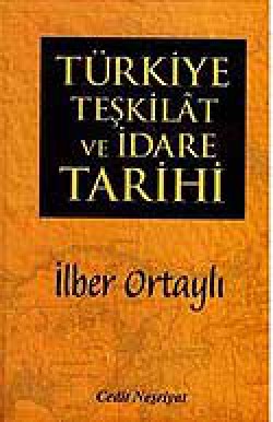 Türkiye Teşkilat ve İdare Tarihi Türkiye Teşkilat ve İdare Tarihi