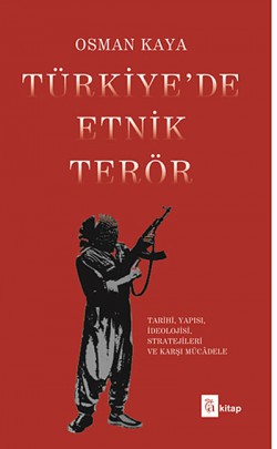 Türkiye'de Etnik Terör Tarihi, Yapısı, İdeolojisi, Stratejileri ve Karşı Mücadele Türkiye'de Etnik Terör Tarihi, Yapısı, İdeolojisi