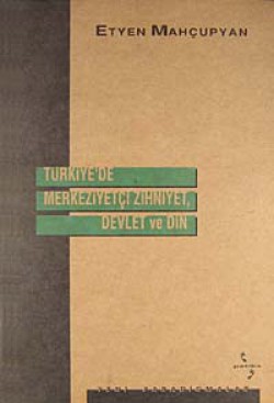 Türkiye'de Merkeziyetçi Zihniyet, Devlet ve Din Türkiye'de Merkeziyetçi Zihniyet, Devlet ve Din