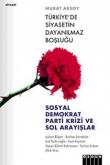 Türkiye'de Siyasetin Dayanılmaz Boşluğu Sosyal Demokrat Parti Krizi ve Sol Arayışlar