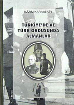 Türkiye'de ve Türk Ordusunda Almanlar Türkiye'de ve Türk Ordusunda Almanlar