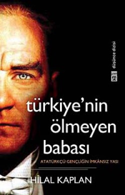 Türkiye'nin Ölmeyen Babası Atatürkçü Gençliğin İmkansız Yası Türkiye'nin Ölmeyen Babası Atatürkçü Gençliğin İm