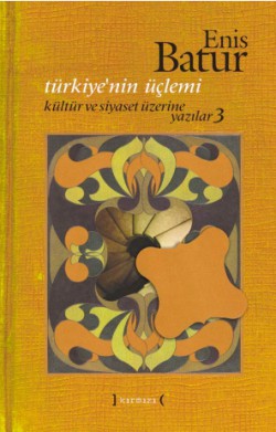 Türkiye’nin Üçlemi / Kültür ve Siyaset Üzerine Yazılar 3 Türkiye’nin Üçlemi / Kültür ve Siyaset Üzerine Yaz