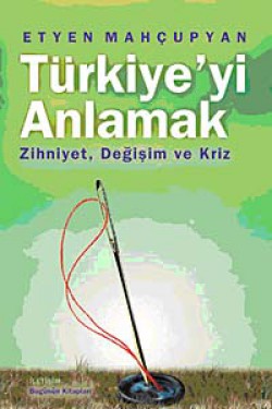 Türkiye'yi Anlamak  Zihniyet, Değişim ve Kriz