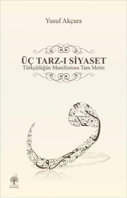 Üç Tarz-ı Siyaset Türkçülüğün Manifestosu Tam Metin Üç Tarz-ı Siyaset Türkçülüğün Manifestosu Tam Met