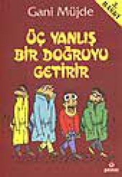 Üç Yanlış Bir Doğruyu Getirir Üç Yanlış Bir Doğruyu Getirir