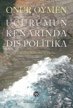 Uçurumun Kenarında Dış Politika Eleştiriler, Yorumlar, Uyarılar... Uçurumun Kenarında Dış Politika Eleştiriler, Yoru