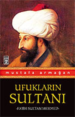 Ufukların Sultanı Fatih Sultan Mehmed Ufukların Sultanı Fatih Sultan Mehmed
