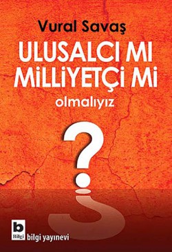Ulusalcı mı Milliyetçi mi Olmalıyız? Ulusalcı mı Milliyetçi mi Olmalıyız?