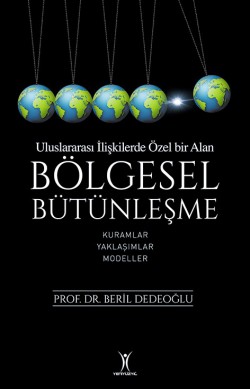 Uluslararası İlişkilerde Özel Bir Alan Bölgesel Bütünleşme Kuramlar Yaklaşımlar Modeller Uluslararası İlişkilerde Özel Bir Alan Bölgesel Bü