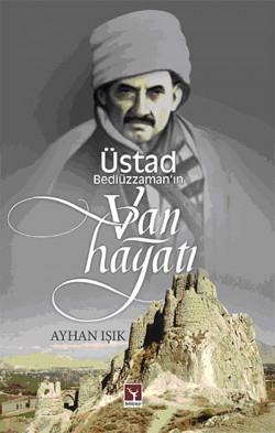 Üstad Bediüzzaman'ın Van Hayatı Üstad Bediüzzaman'ın Van Hayatı