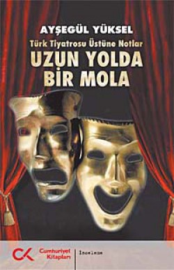 Uzun Yolda Bir Mola Türk Tiyatrosu Üstüne Notlar Uzun Yolda Bir Mola Türk Tiyatrosu Üstüne Notlar