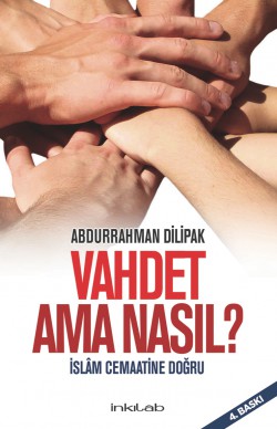 Vahdet Ama Nasıl? İslam Cemaatine Doğru Vahdet Ama Nasıl? İslam Cemaatine Doğru