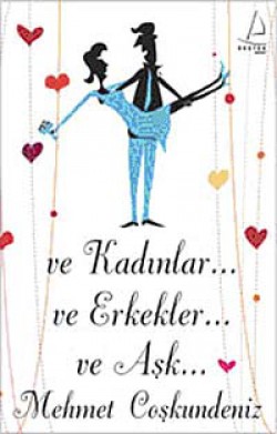 Ve Kadınlar Ve Erkekler Ve Aşk Ve Kadınlar Ve Erkekler Ve Aşk