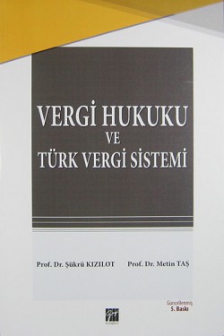 Vergi Hukuku ve Türk Vergi Sistemi / Şükrü Kızılot Vergi Hukuku ve Türk Vergi Sistemi / Şükrü Kızılot