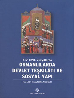 XIV-XVII. Yüzyıllarda Osmanlılarda Devlet Teşkilatı ve Sosyal Yapı XIV-XVII. Yüzyıllarda Osmanlılarda Devlet Teşkilat