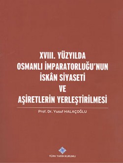 XVIII. Yüzyılda Osmanlı İmparatorluğu'nun İskan Siyaseti ve Aşiretlerin Yerleştirilmesi XVIII. Yüzyılda Osmanlı İmparatorluğu'nun İskan Si