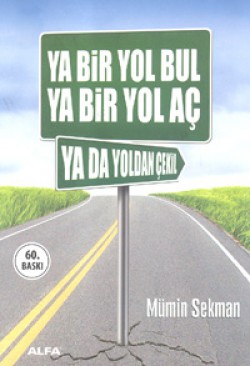 Ya Bir Yol Bul Ya Bir Yol Aç Ya da Yoldan Çekil Ya Bir Yol Bul Ya Bir Yol Aç Ya da Yoldan Çekil