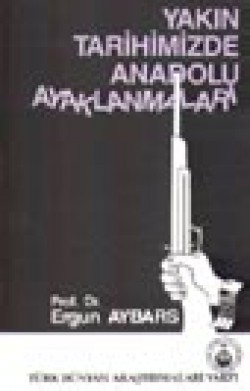 Yakın Tarihimizde Anadolu Ayaklanmaları Yakın Tarihimizde Anadolu Ayaklanmaları