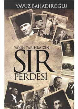 Yakın Tarihimizin Sır Perdesi Yakın Tarihimizin Sır Perdesi