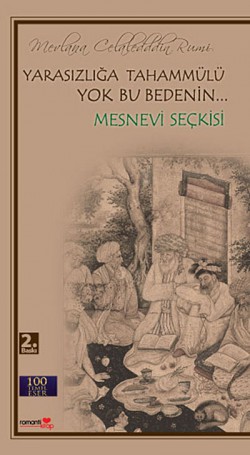 Yarasızlığa Tahammülü Yok Bu Bedenin - Mesnevi Seçkisi / 100 Temel Eser Yarasızlığa Tahammülü Yok Bu Bedenin - Mesnevi Seç