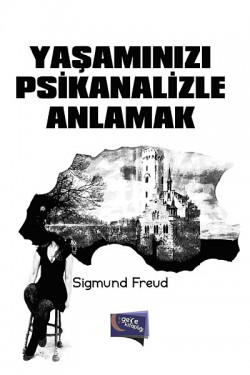 Yaşamınızı Psikanalizle Anlamak Yaşamınızı Psikanalizle Anlamak