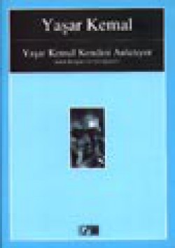 Yaşar Kemal Kendini Anlatıyor / Alain Bosquet ile Görüşmeler Yaşar Kemal Kendini Anlatıyor / Alain Bosquet ile