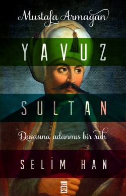 Yavuz Sultan Selim Han Yavuz Sultan Selim Han